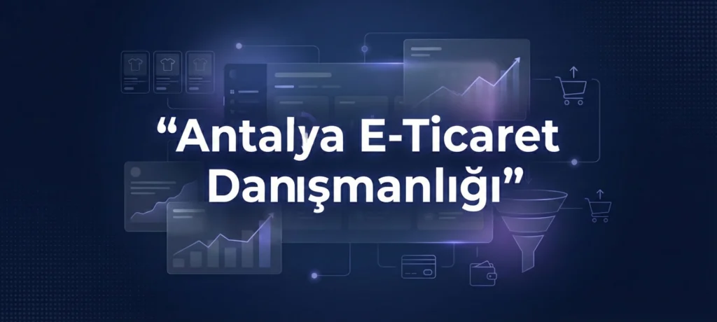 Antalya E-Ticaret Danışmanlığı